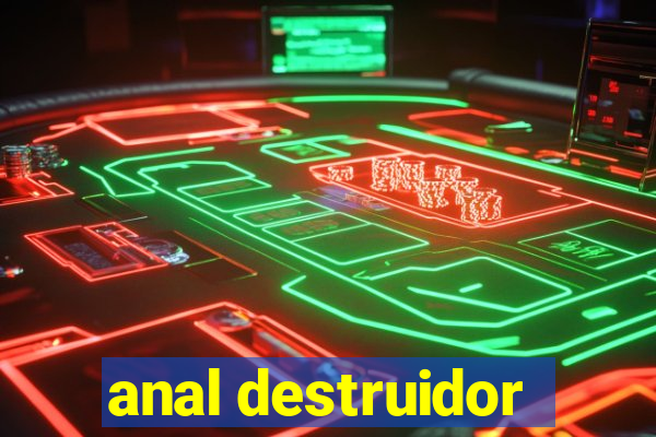 anal destruidor